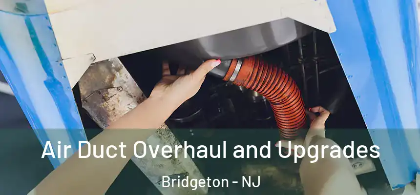 Air Duct Overhaul and Upgrades Bridgeton - NJ