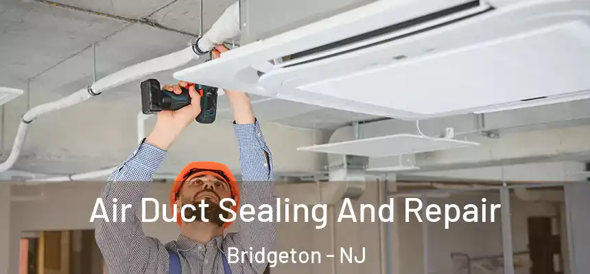  Air Duct Sealing And Repair Bridgeton - NJ