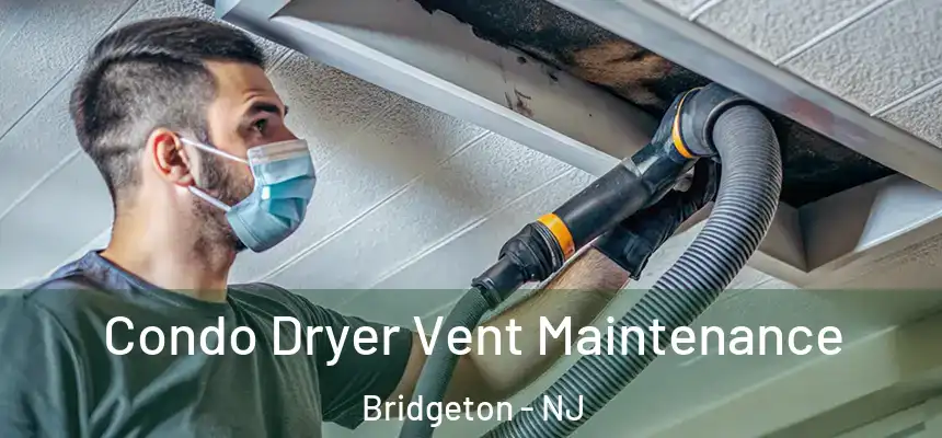  Condo Dryer Vent Maintenance Bridgeton - NJ