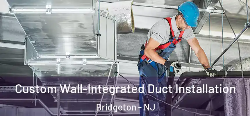  Custom Wall-Integrated Duct Installation Bridgeton - NJ