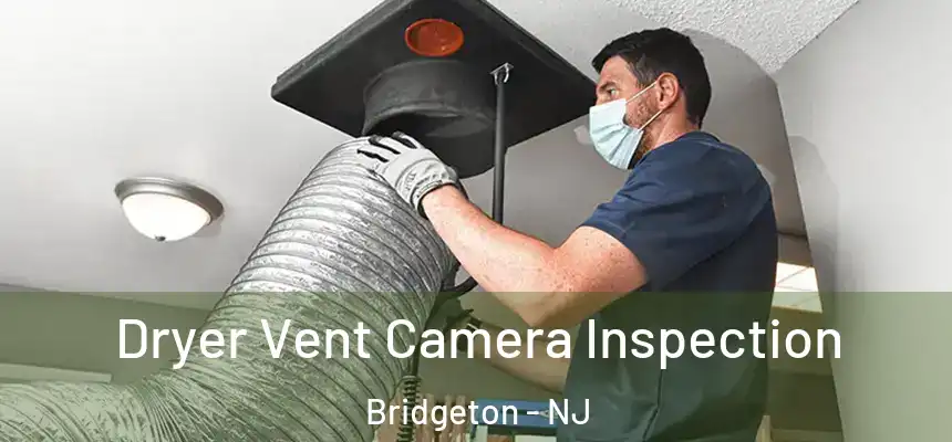  Dryer Vent Camera Inspection Bridgeton - NJ