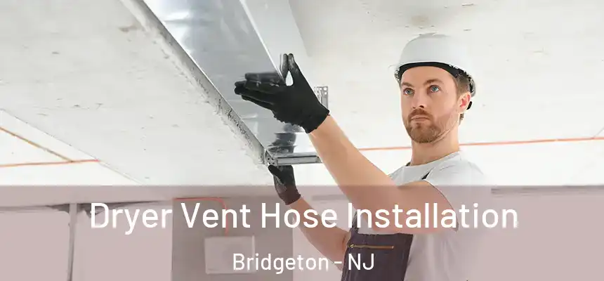  Dryer Vent Hose Installation Bridgeton - NJ