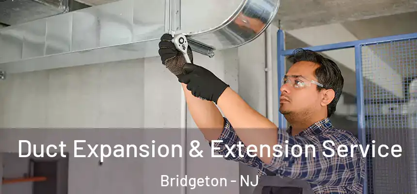 Duct Expansion & Extension Service Bridgeton - NJ