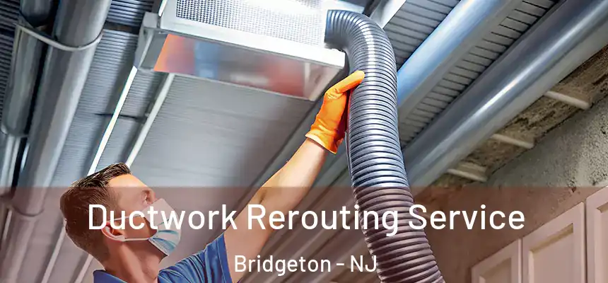  Ductwork Rerouting Service Bridgeton - NJ