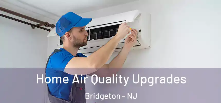 Home Air Quality Upgrades Bridgeton - NJ