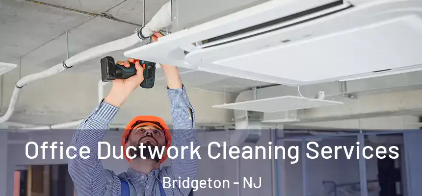  Office Ductwork Cleaning Services Bridgeton - NJ