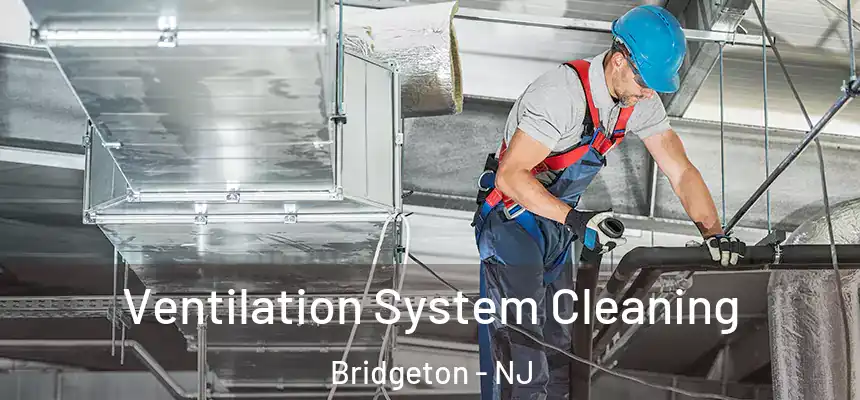  Ventilation System Cleaning Bridgeton - NJ